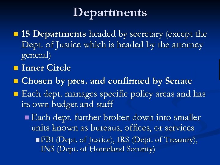 Departments 15 Departments headed by secretary (except the Dept. of Justice which is headed