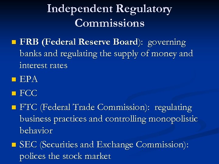 Independent Regulatory Commissions FRB (Federal Reserve Board): governing banks and regulating the supply of