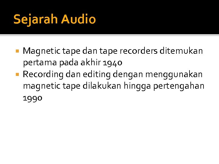 Sejarah Audio Magnetic tape dan tape recorders ditemukan pertama pada akhir 1940 Recording dan