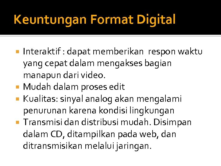 Keuntungan Format Digital Interaktif : dapat memberikan respon waktu yang cepat dalam mengakses bagian