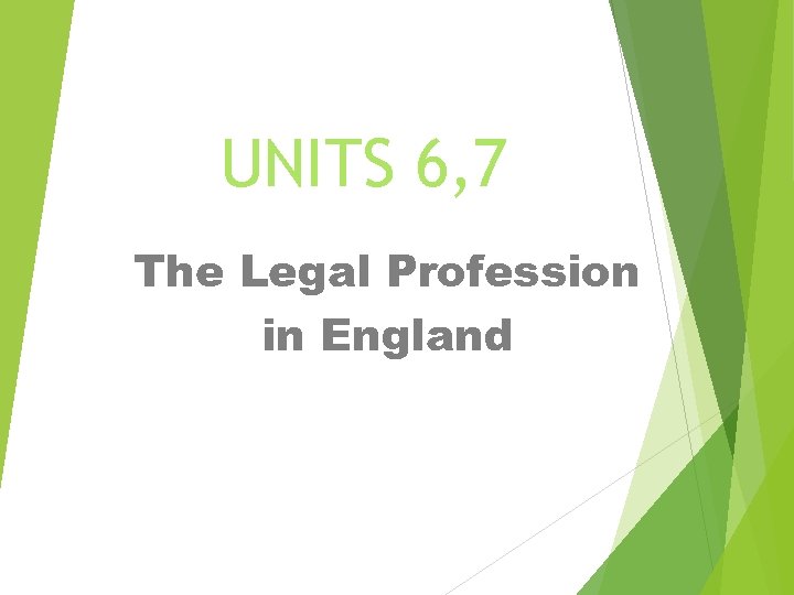 UNITS 6, 7 The Legal Profession in England 