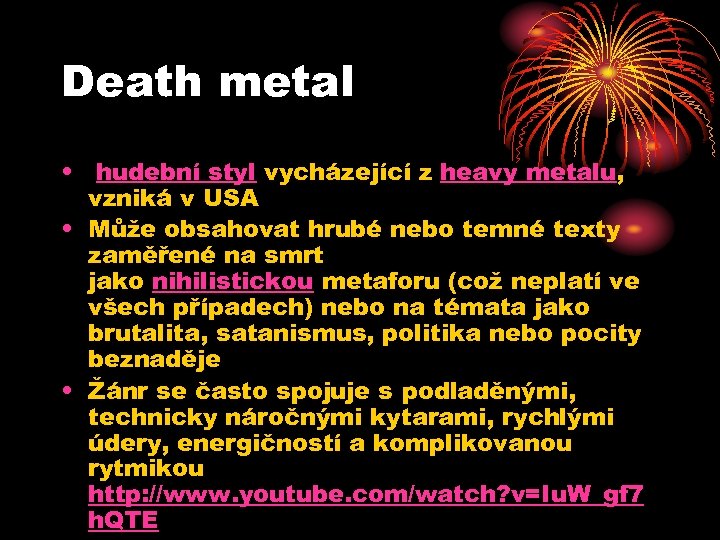 Death metal • hudební styl vycházející z heavy metalu, vzniká v USA • Může