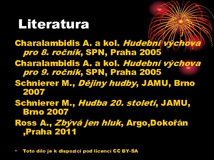 Literatura Charalambidis A. a kol. Hudební výchova pro 8. ročník, SPN, Praha 2005 Charalambidis