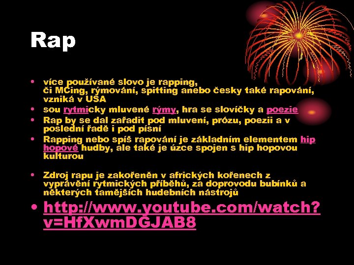 Rap • více používané slovo je rapping, či MCing, rýmování, spitting anebo česky také