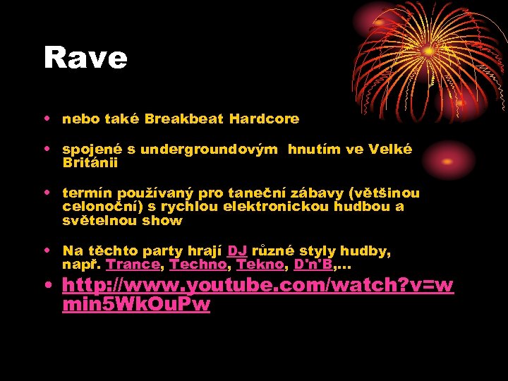 Rave • nebo také Breakbeat Hardcore • spojené s undergroundovým hnutím ve Velké Británii