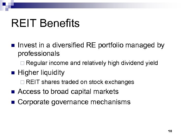 REIT Benefits n Invest in a diversified RE portfolio managed by professionals ¨ Regular