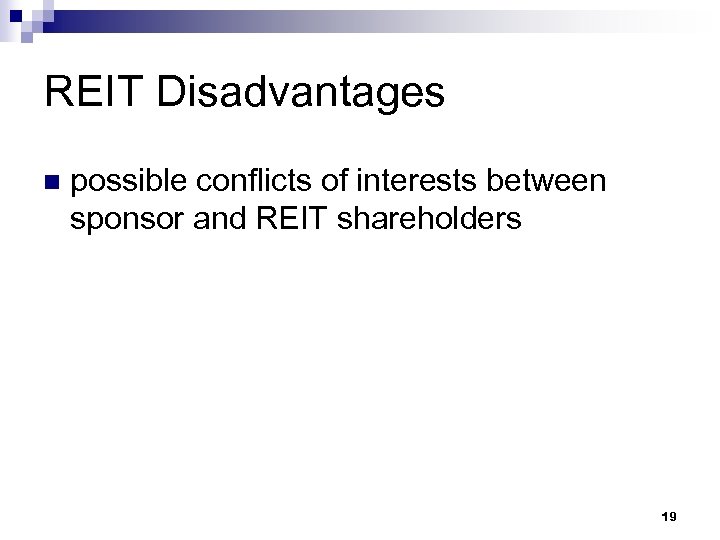 REIT Disadvantages n possible conflicts of interests between sponsor and REIT shareholders 19 