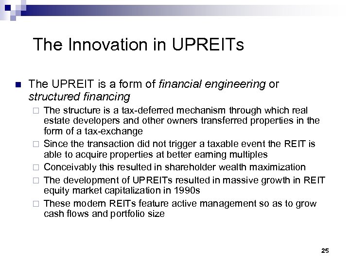 The Innovation in UPREITs n The UPREIT is a form of financial engineering or