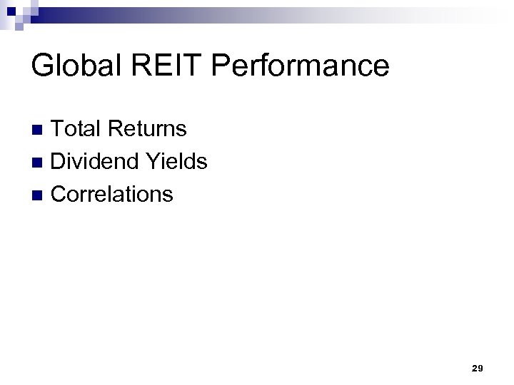 Global REIT Performance Total Returns n Dividend Yields n Correlations n 29 