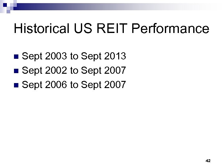 Historical US REIT Performance Sept 2003 to Sept 2013 n Sept 2002 to Sept