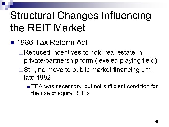 Structural Changes Influencing the REIT Market n 1986 Tax Reform Act ¨ Reduced incentives