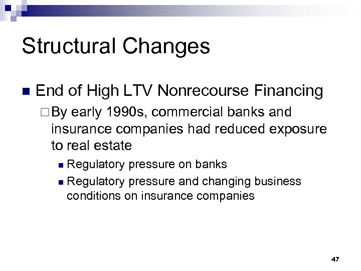 Structural Changes n End of High LTV Nonrecourse Financing ¨ By early 1990 s,