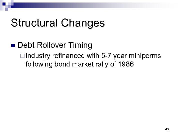 Structural Changes n Debt Rollover Timing ¨ Industry refinanced with 5 -7 year miniperms