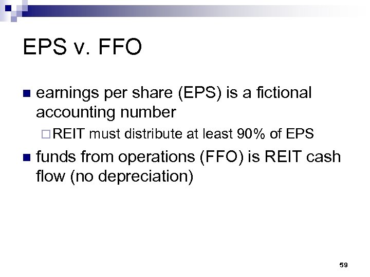 EPS v. FFO n earnings per share (EPS) is a fictional accounting number ¨