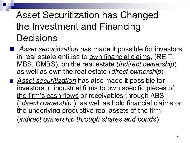 Asset Securitization has Changed the Investment and Financing Decisions n Asset securitization has made