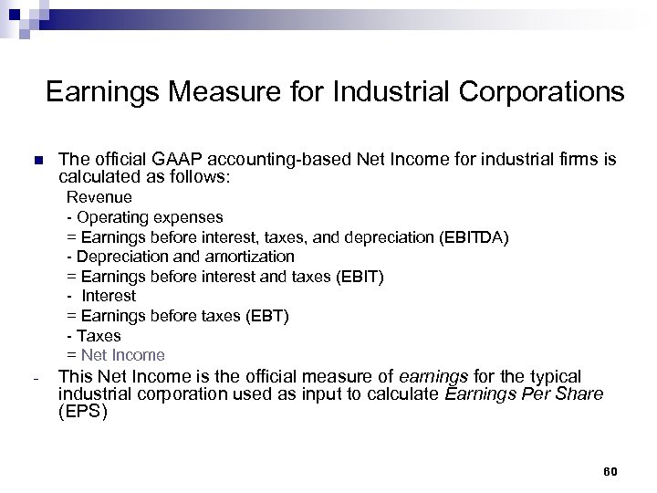 Earnings Measure for Industrial Corporations n The official GAAP accounting-based Net Income for industrial