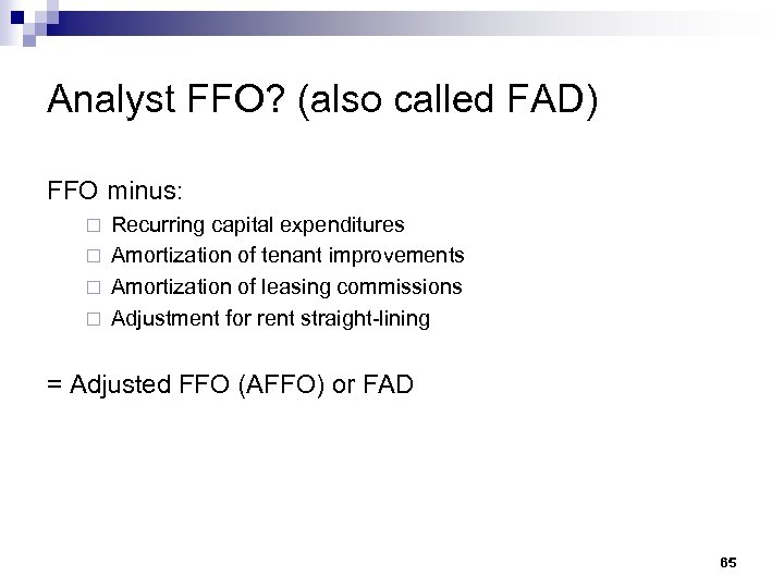 Analyst FFO? (also called FAD) FFO minus: Recurring capital expenditures ¨ Amortization of tenant