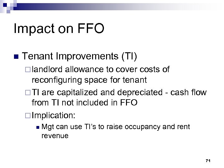 Impact on FFO n Tenant Improvements (TI) ¨ landlord allowance to cover costs of