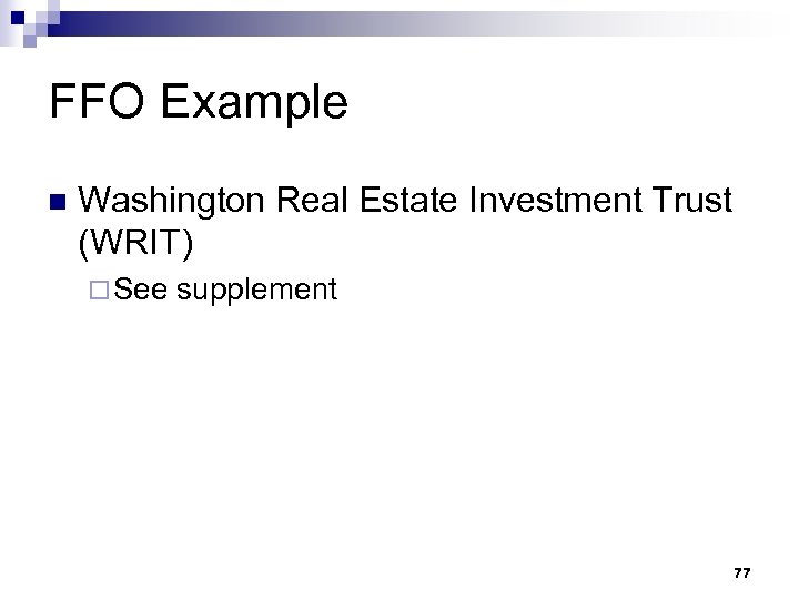 FFO Example n Washington Real Estate Investment Trust (WRIT) ¨ See supplement 77 