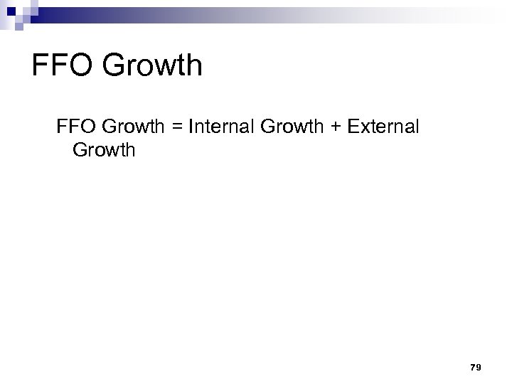 FFO Growth = Internal Growth + External Growth 79 