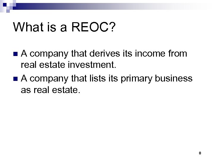 What is a REOC? A company that derives its income from real estate investment.