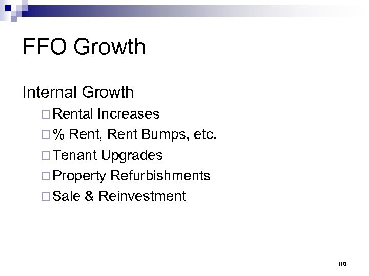 FFO Growth Internal Growth ¨ Rental Increases ¨ % Rent, Rent Bumps, etc. ¨