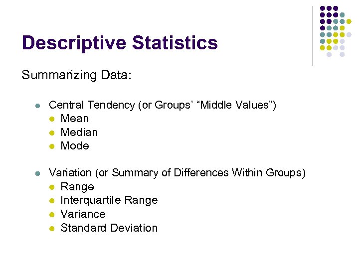 Descriptive Statistics Summarizing Data: l Central Tendency (or Groups’ “Middle Values”) l Mean l