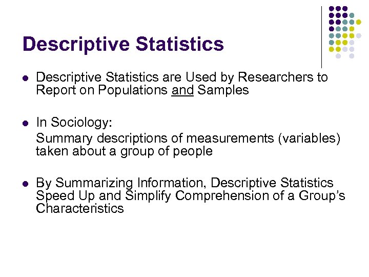 Descriptive Statistics l Descriptive Statistics are Used by Researchers to Report on Populations and