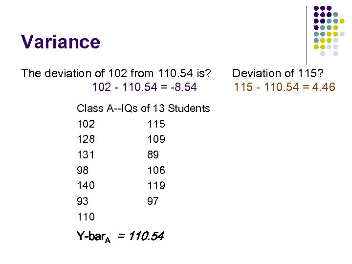 Variance The deviation of 102 from 110. 54 is? 102 - 110. 54 =