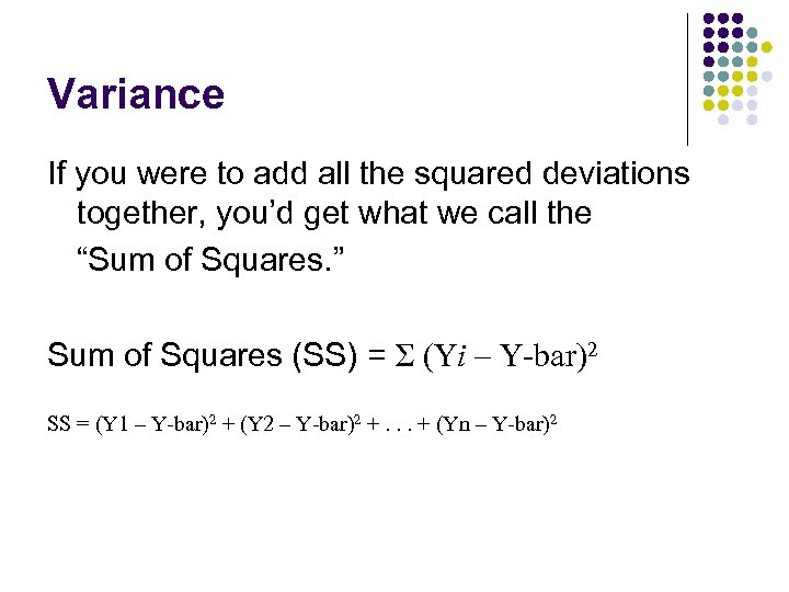 Variance If you were to add all the squared deviations together, you’d get what