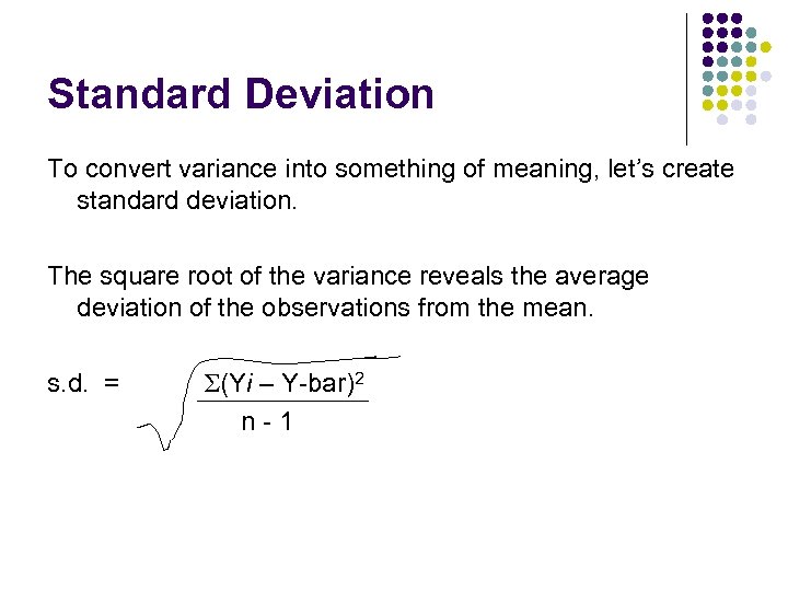 Standard Deviation To convert variance into something of meaning, let’s create standard deviation. The