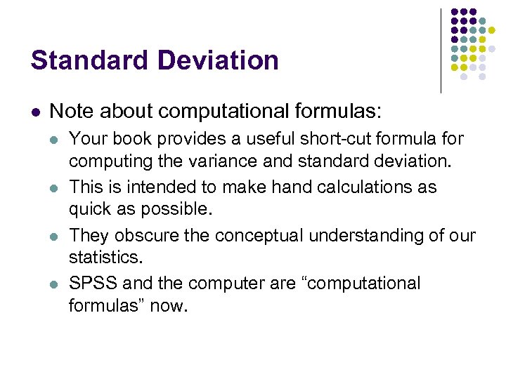 Standard Deviation l Note about computational formulas: l l Your book provides a useful