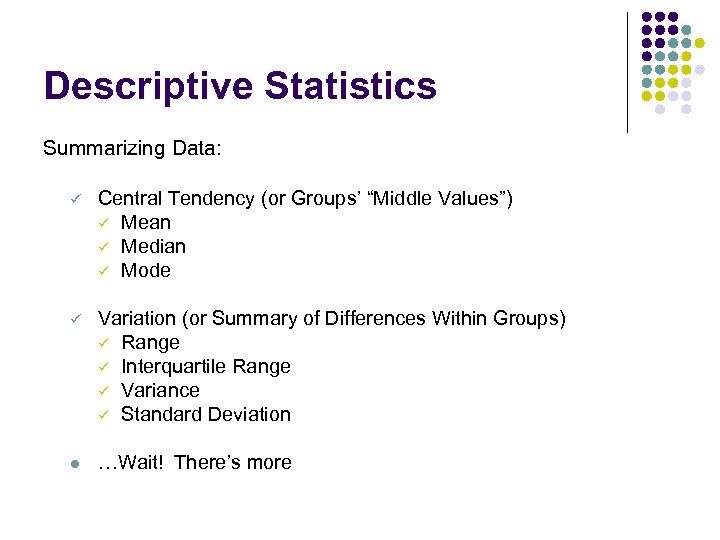 Descriptive Statistics Summarizing Data: ü Central Tendency (or Groups’ “Middle Values”) ü Mean ü