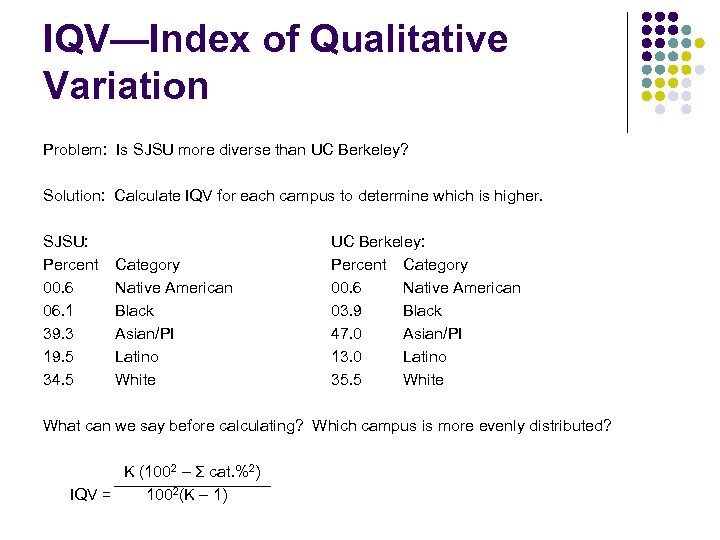 IQV—Index of Qualitative Variation Problem: Is SJSU more diverse than UC Berkeley? Solution: Calculate