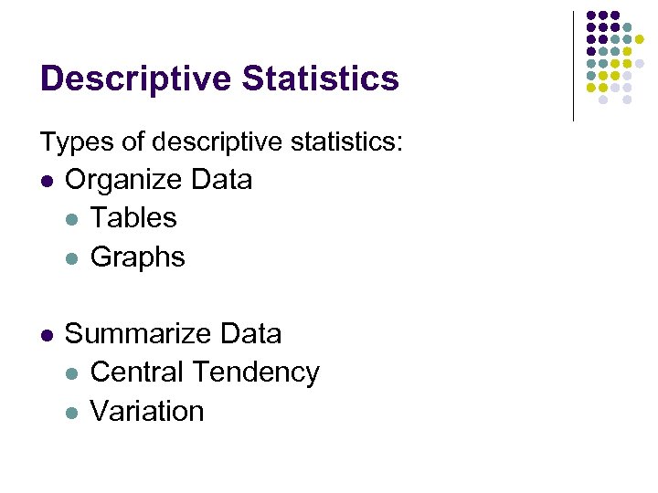 Descriptive Statistics Types of descriptive statistics: l Organize Data l Tables l Graphs l