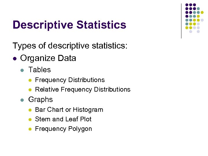 Descriptive Statistics Types of descriptive statistics: l Organize Data l Tables l l l