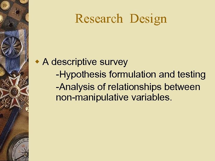 Research Design w A descriptive survey -Hypothesis formulation and testing -Analysis of relationships between