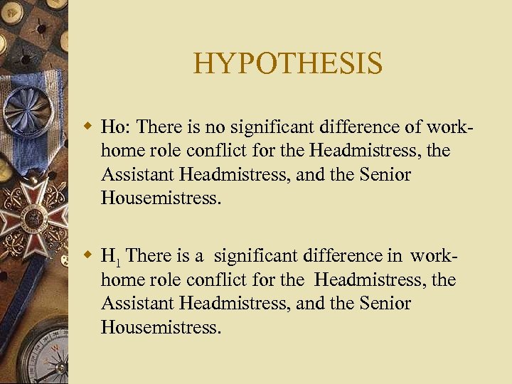 HYPOTHESIS w Ho: There is no significant difference of workhome role conflict for the