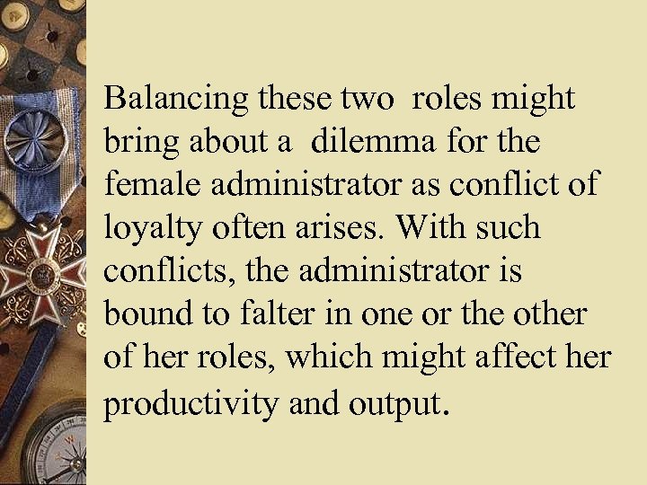 Balancing these two roles might bring about a dilemma for the female administrator as