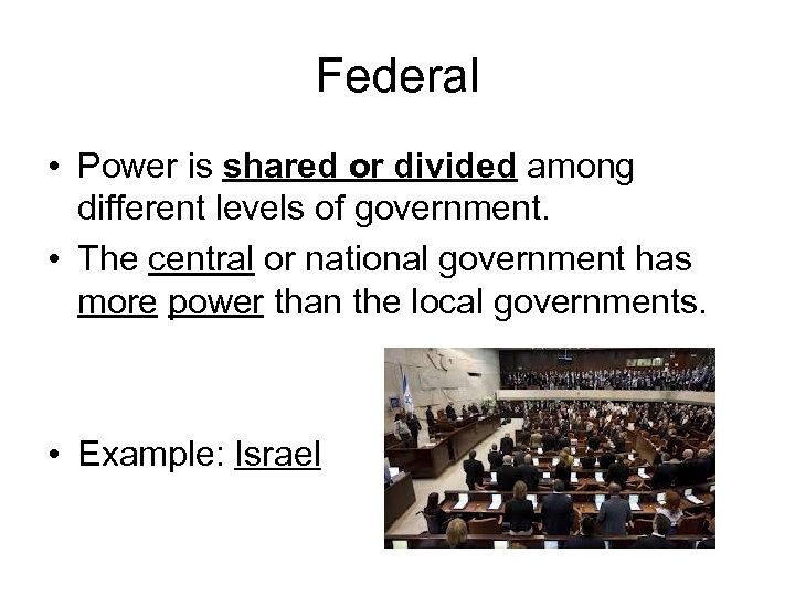 Federal • Power is shared or divided among different levels of government. • The