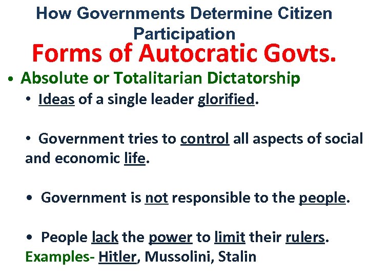 How Governments Determine Citizen Participation Forms of Autocratic Govts. • Absolute or Totalitarian Dictatorship