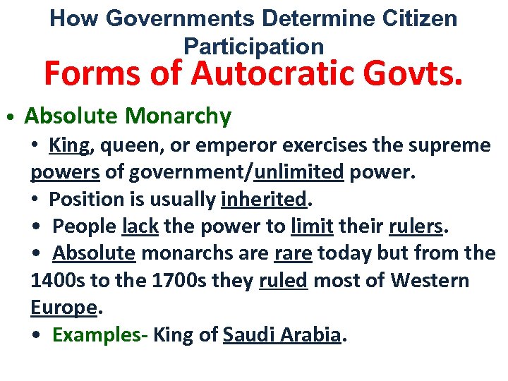 How Governments Determine Citizen Participation Forms of Autocratic Govts. • Absolute Monarchy • King,