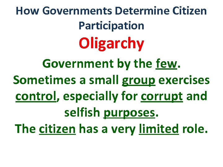 How Governments Determine Citizen Participation Oligarchy Government by the few. Sometimes a small group