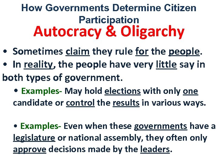 How Governments Determine Citizen Participation Autocracy & Oligarchy • Sometimes claim they rule for