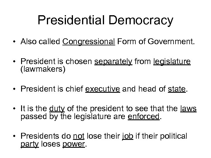 Presidential Democracy • Also called Congressional Form of Government. • President is chosen separately