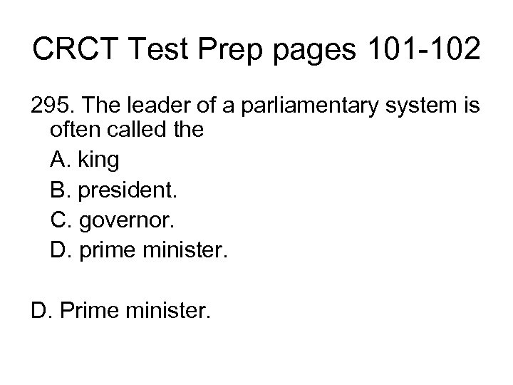 CRCT Test Prep pages 101 -102 295. The leader of a parliamentary system is
