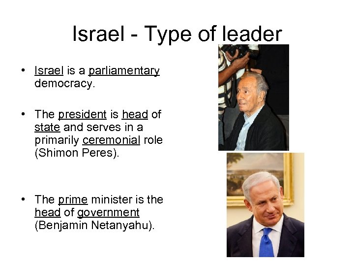 Israel - Type of leader • Israel is a parliamentary democracy. • The president