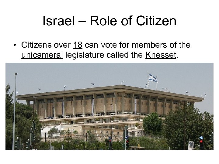 Israel – Role of Citizen • Citizens over 18 can vote for members of