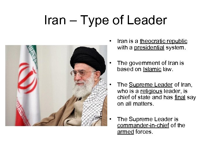 Iran – Type of Leader • Iran is a theocratic republic with a presidential