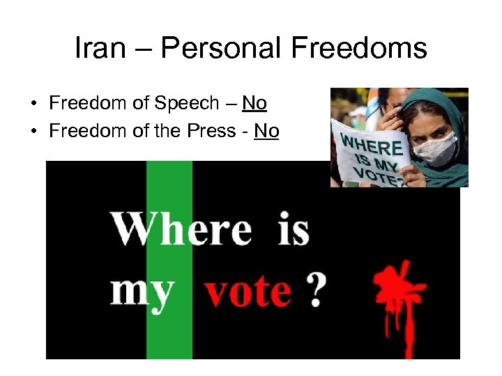 Iran – Personal Freedoms • Freedom of Speech – No • Freedom of the